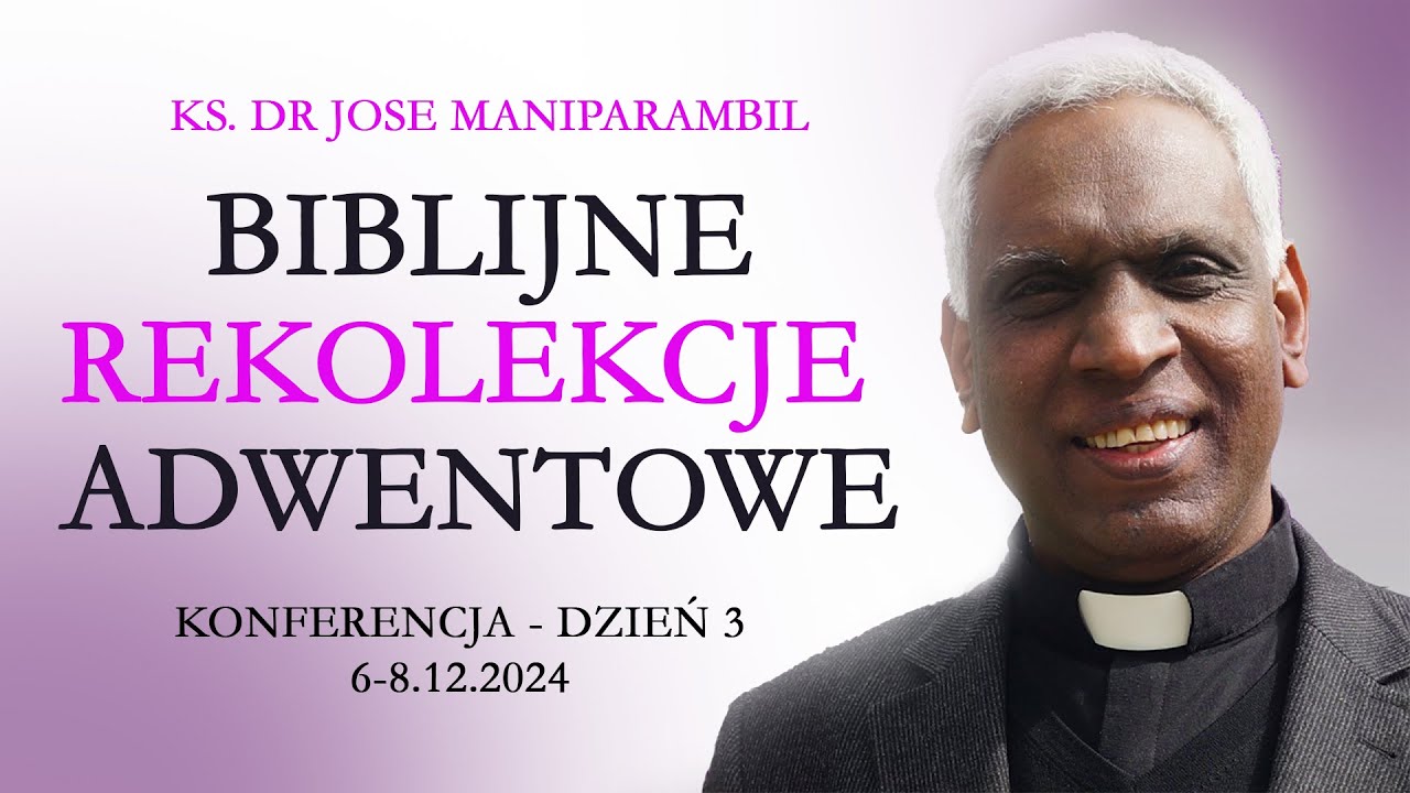 6) ks. dr Jose Maniparambil - Biblijne Rekolekcje Adwentowe 2024 – Konferencja 3 dnia rekolekcji
