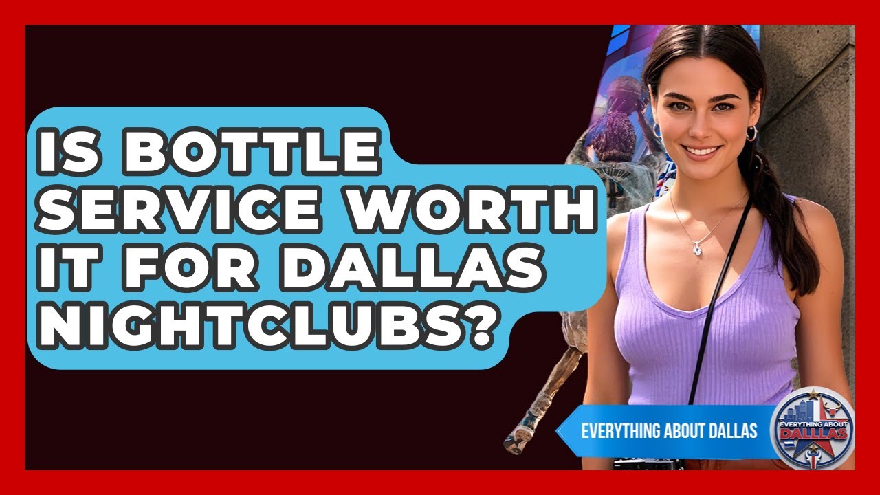 Is Bottle Service Worth It For Dallas Nightclubs? - Everything About Dallas