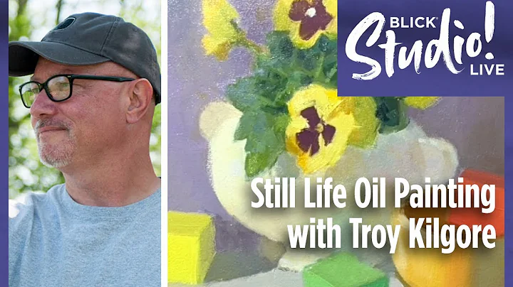 Still Life Oil Painting with Troy Kilgore | BLICK Studio Live