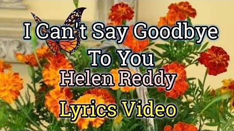 I Can't Say Goodbye To You - Helen Reddy (Lyrics V...