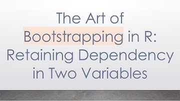 The Art of Bootstrapping in R: Retaining Dependency in Two Variables