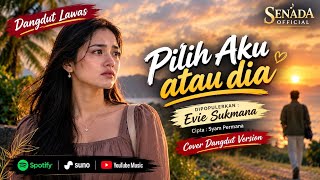 PILIH AKU ATAU DIA – EVIE SUKMANA | COVER DANGDUT | SENADA OFFICIAL