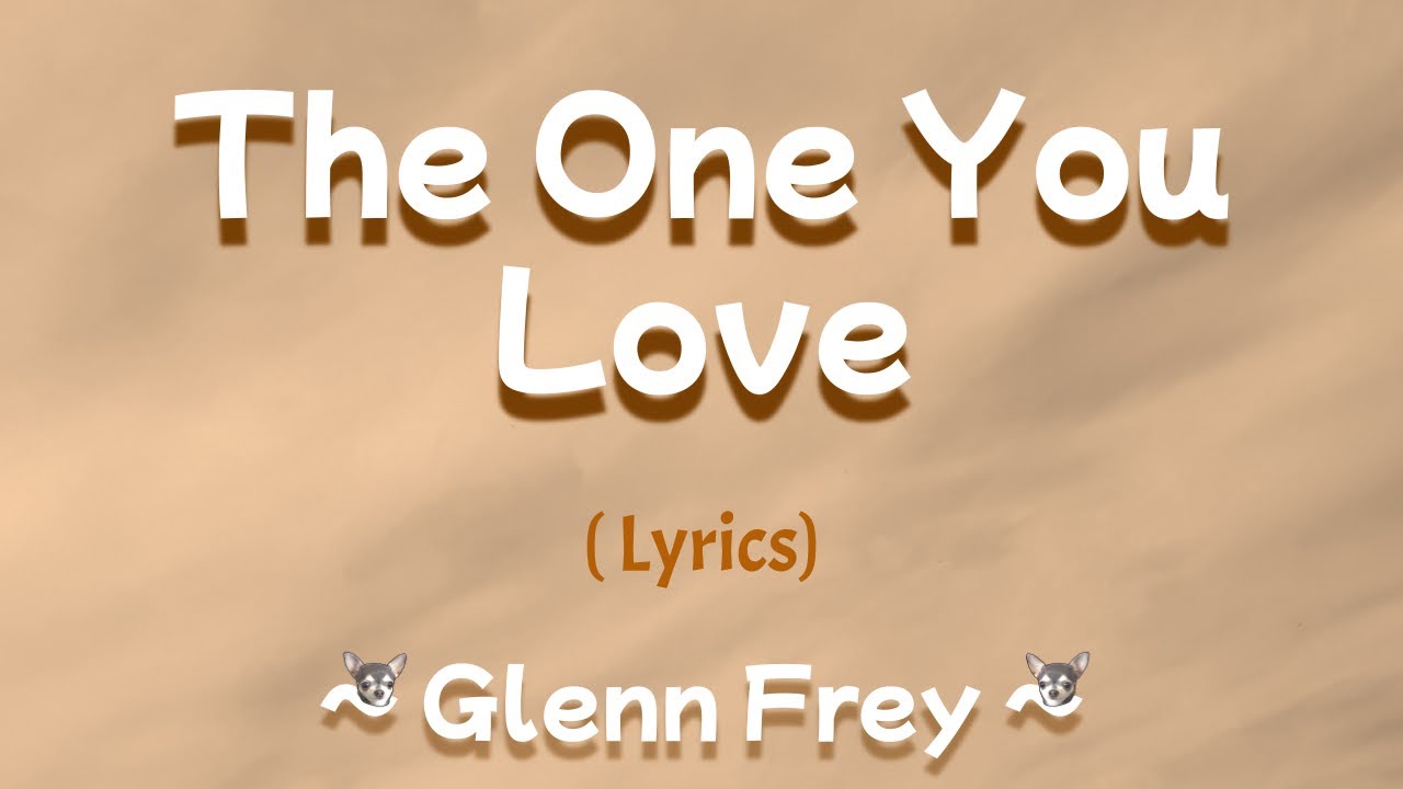 The One You Love (Lyrics) Glenn Frey YouTube