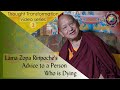 Lama Zopa Rinpoche's  Advice to a Person Who is Dying