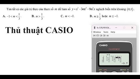Thủ thuật CASIO: Tìm tất cả các giá trị thực của tham số m để hàm số y=x^3-3mx^2 - 9m^2 x nghịch