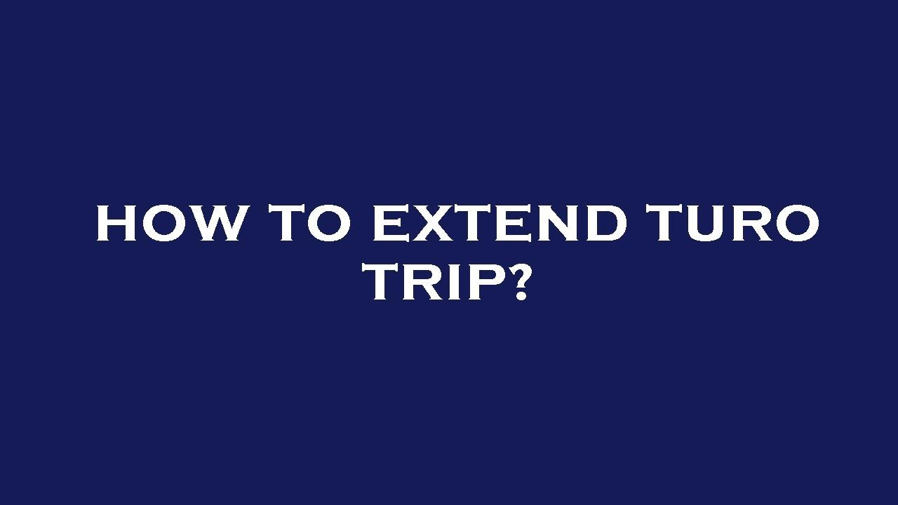 How to extend turo trip?