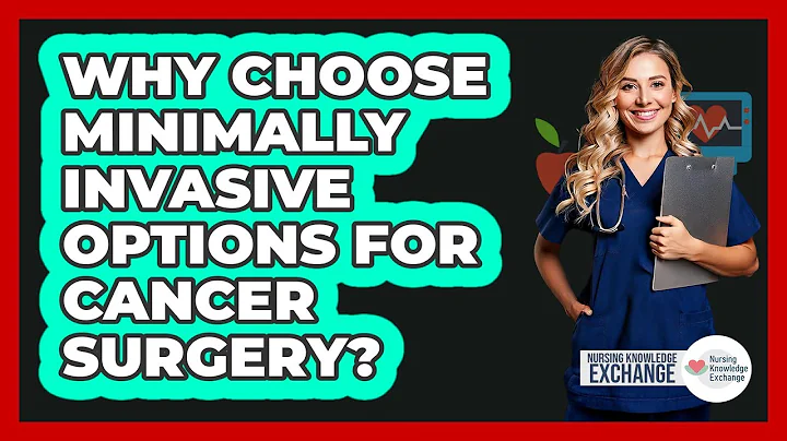 Why Choose Minimally Invasive Options For Cancer Surgery? - Nursing Knowledge Exchange