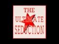 The Ultimate Seduction - The Ultimate seduction