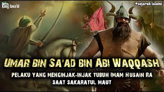 Umar Bin Sa'ad Bin Abi Waqqash | tokoh yang menginjak-injak jasad imam husain Ra di Padang Karbala