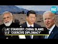 Amid LAC standoff, China says will work closely with India; hits out at Biden govt for interference