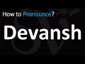 How to pronounce devansh correctly