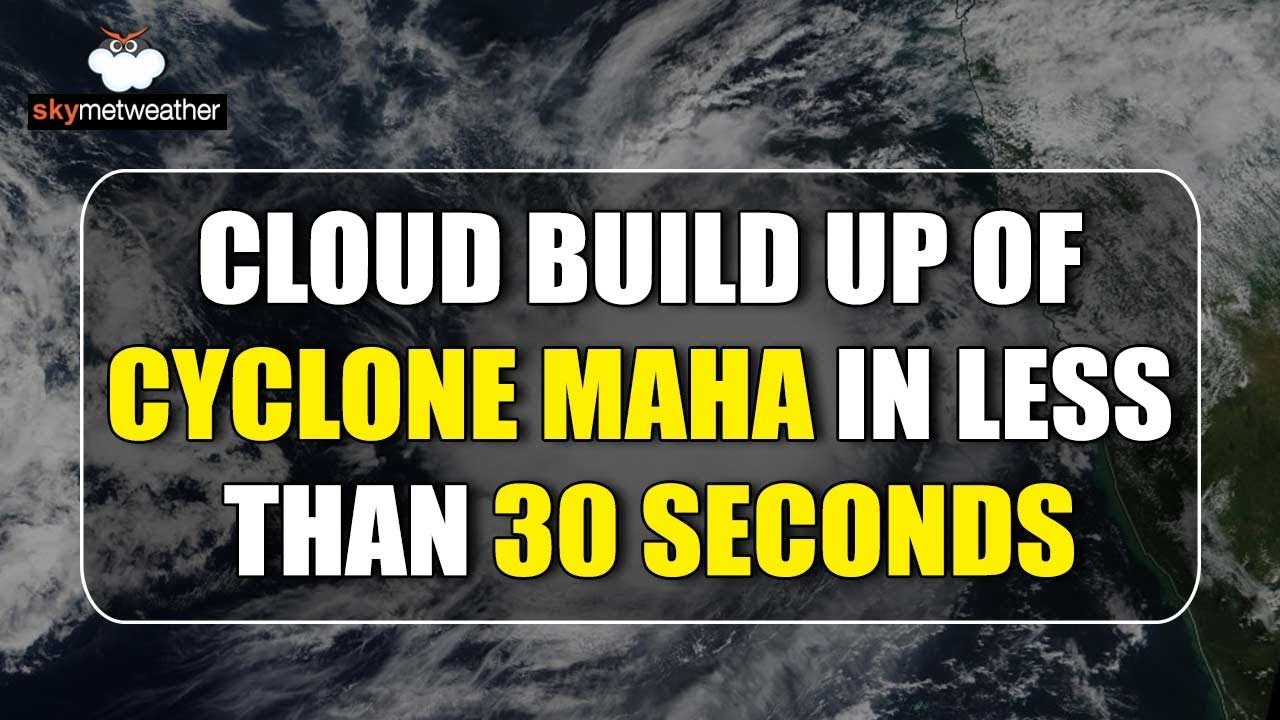 Must Watch: Cloud build up of Cyclone Maha in less than 30 seconds ...