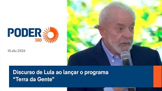 Discurso de Lula ao lançar o programa “Terra da Gente”