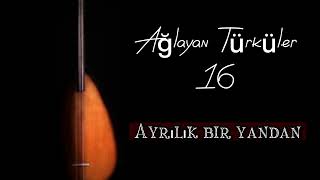 Ağlayan Türküler 16  Ayrılık bir yandan Resimi