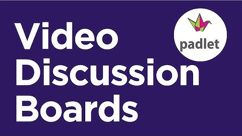 Video Discussion Boards on Padlet