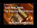 Your new homethe amazing digital circus music box