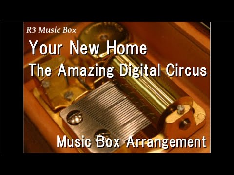 Your New Home/The Amazing Digital Circus [Music Box]