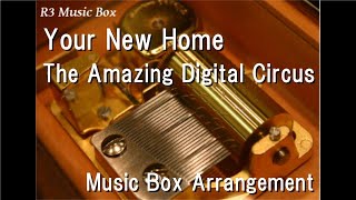 Your New Home/The Amazing Digital Circus [Music Box]