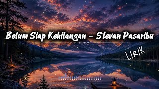 Belum Siap Kehilangan - Stevan Pasaribu (Lirik) 