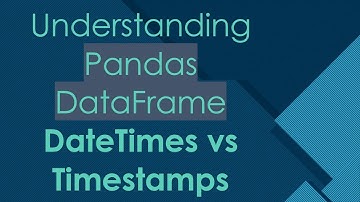 Understanding Pandas DataFrame DateTimes vs Timestamps