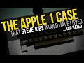 The apple 1 case that steve jobs would have loved and hated