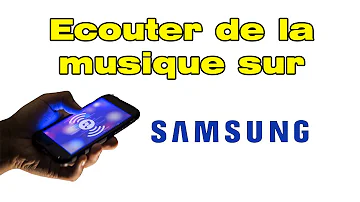 Comment écouter ma Musique sur mon Samsung ?