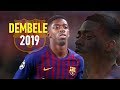 Ousmane dembele 2019  mad skills runs goals  assists  fc barcelona