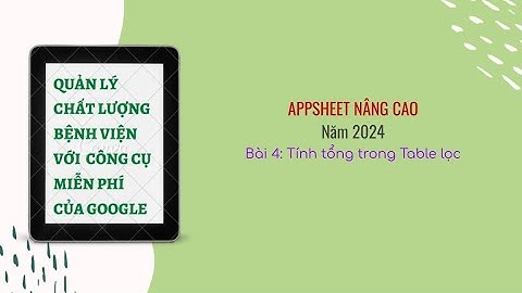 Appsheet nâng cao 2024: Tính tổng trong table lọc với hàm Sum()