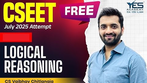 FREE CSEET Logical Reasoning (Lecture 8) | July 25 Attempt | CS Vaibhav Chitlangia