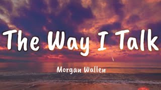 Morgan Wallen - The Way I Talk (Lyrics)