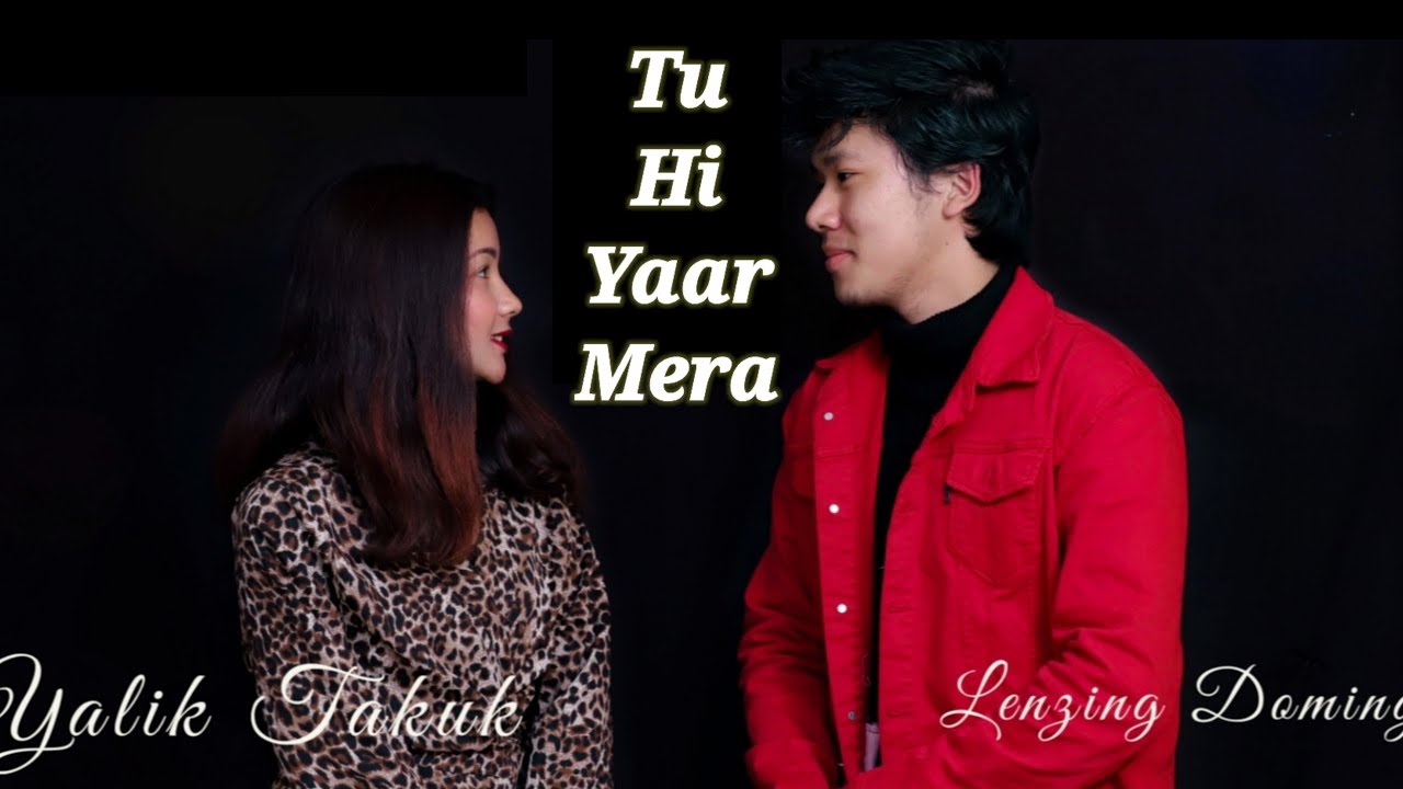 Tu Hi Yaar Mera (cover) | Pati Patni Aur Woh | by Lenzing Doming & Yalik Takuk | Northeast India