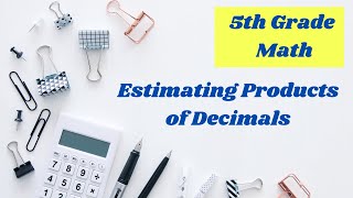 Estimating Products of Decimals and Whole Numbers // 5th grade math online lesson