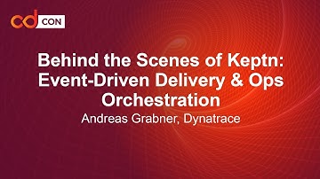 Behind the Scenes of Keptn: Event-Driven Delivery & Ops Orchestration - Andreas Grabner, Dynatrace