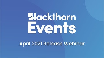 Blackthorn Events Webinar - April 2021 New Features and Fixes