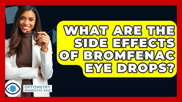 What Are The Side Effects Of Bromfenac Eye Drops? - Optometry Knowledge Base