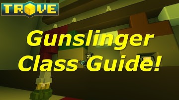 [Trove] Class Guide(Tutorial) - Gunslinger Beginners Guide!