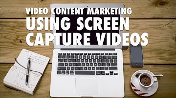 Video Content Marketing with Screen Capture Videos