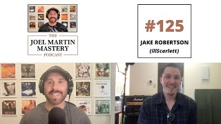Joel Martin Mastery Podcast #125 - Jake Robertson (illScarlett)