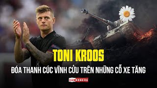 TONI KROOS | Đóa thanh cúc vĩnh cửu trên những cỗ xe tăng