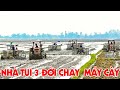 Nhà tui 3 đời chạy máy cày đến đời tui chạy nguyên bầy máy cày làm đất trong 1 nốt nhạc