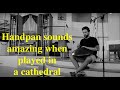 Dmitry soul  calmness handpan music hang drum  cathedral  acoustic  improvisation 