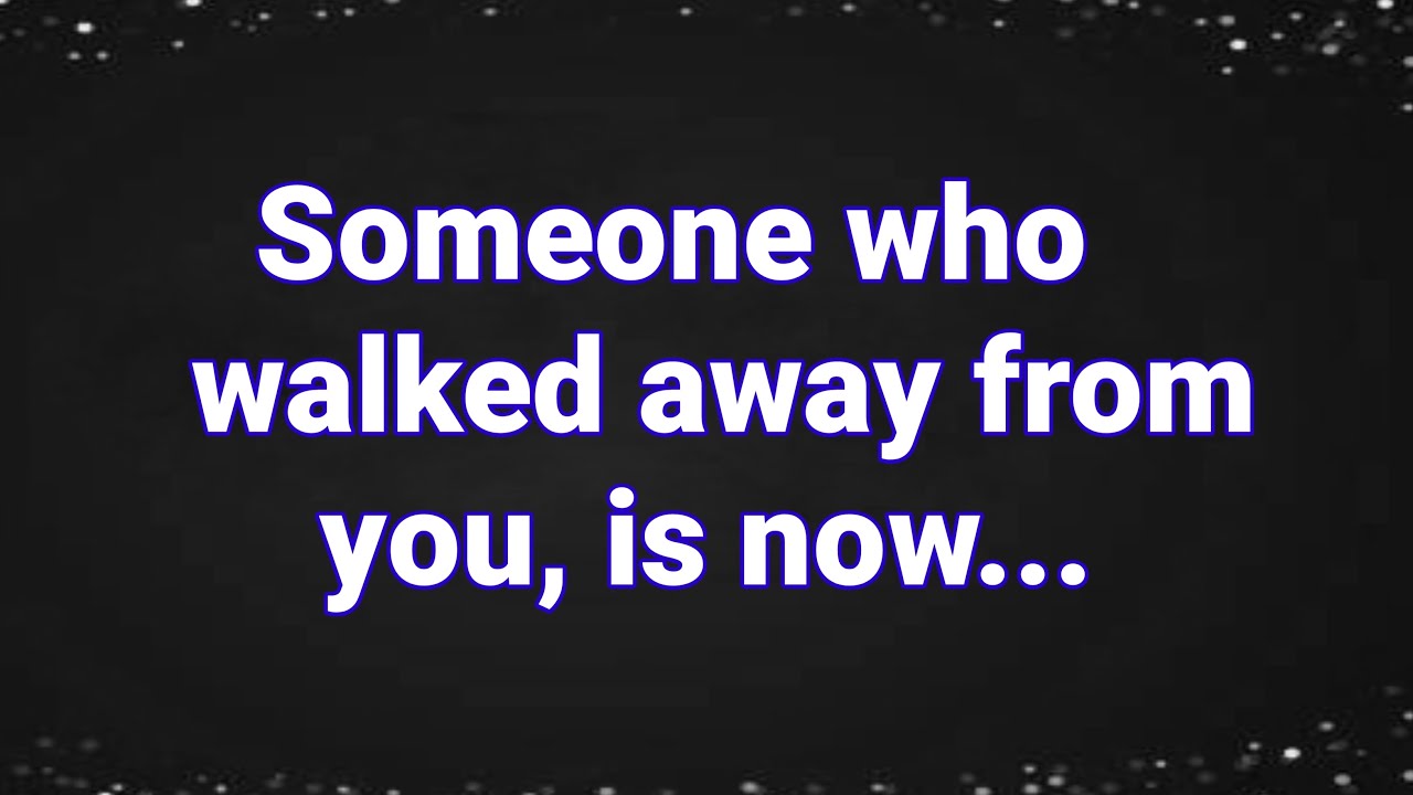  Someone Who Walked Away From You Is Now YouTube