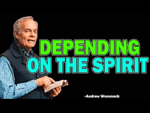 DEPENDING ON THE SPIRIT - Andrew Wommack 2025