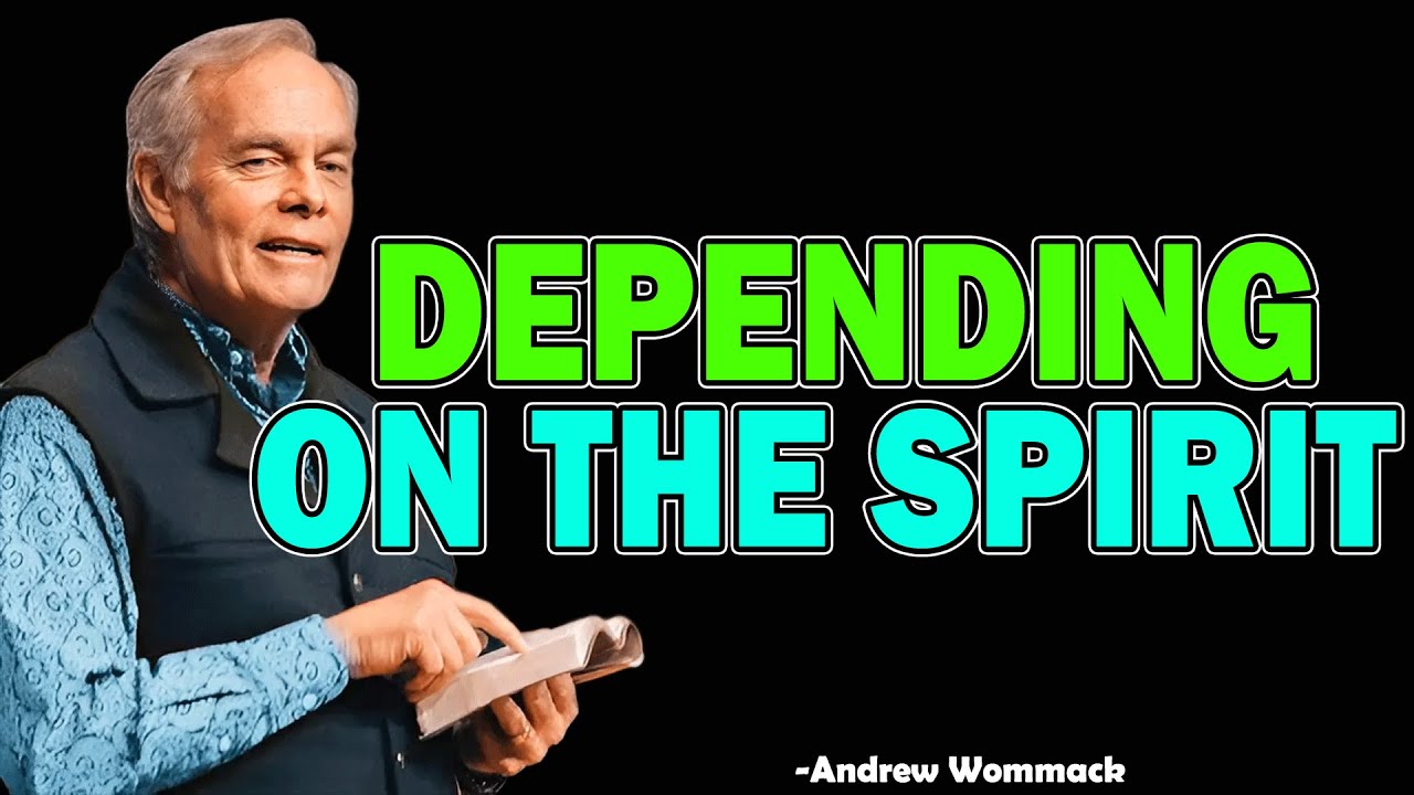 DEPENDING ON THE SPIRIT - Andrew Wommack 2025