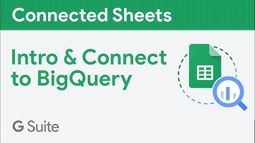 Intro to Connected Sheets and BigQuery
