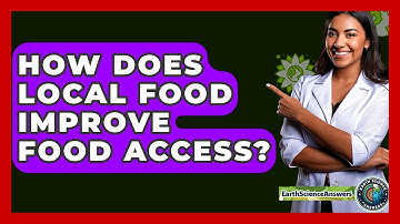 How Does Local Food Improve Food Access? - Earth Science Answers