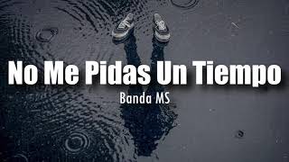 [LETRA] Banda MS - No Me Pidas Un Tiempo