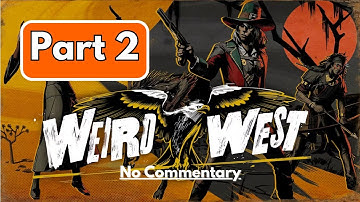 Weird West: Definitive Edition - Part 2 | No Commentary Gameplay