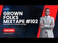 Grown folks mixtape 102