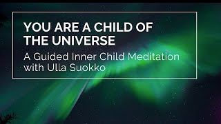A Guided Inner Child Healing Meditation by Ulla Suokko
